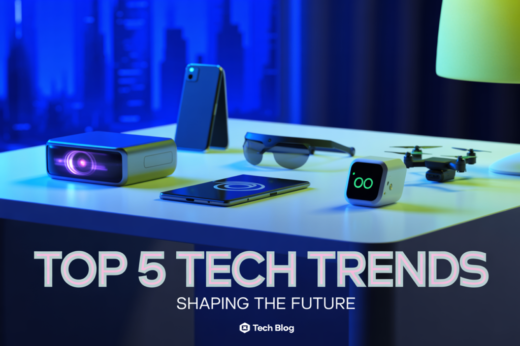 Top 5 Tech Trends Shaping the Future