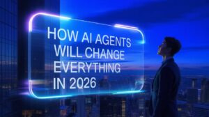 ChatGPT said: How AI Agents Will Change Everything in 2026