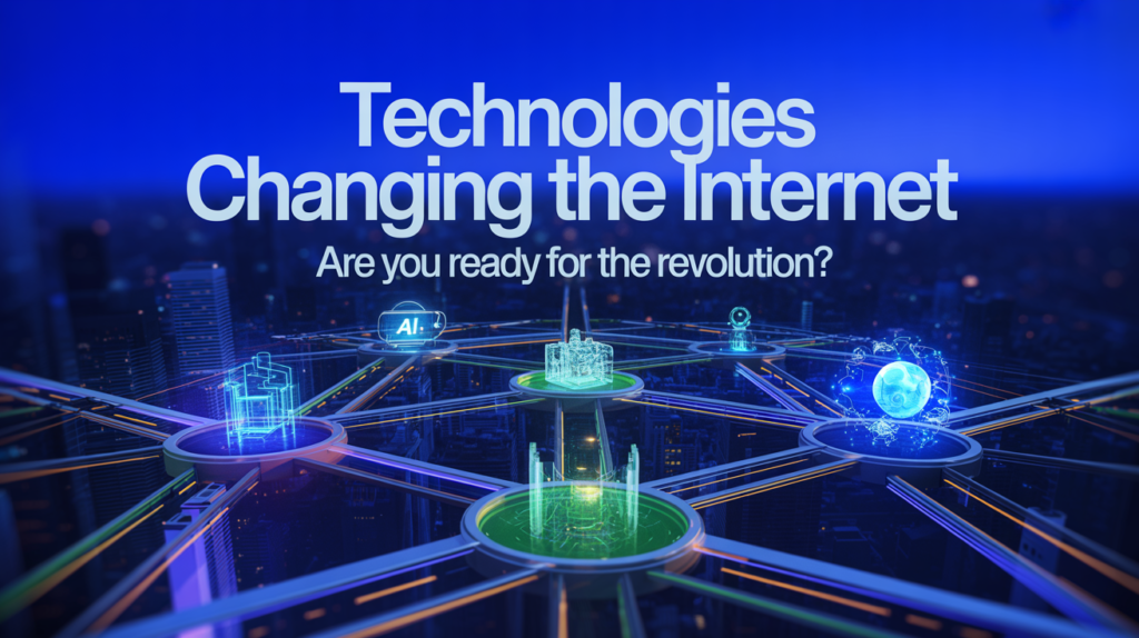 Technologies Changing the Internet