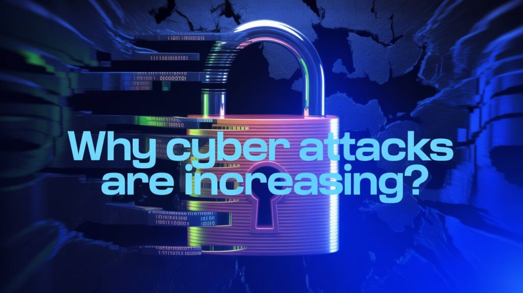 Why Cyber Attacks Are Increasing