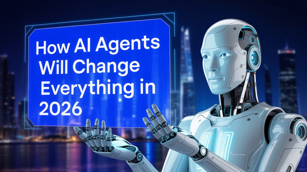 How AI Agents Will Change Everything in 2026