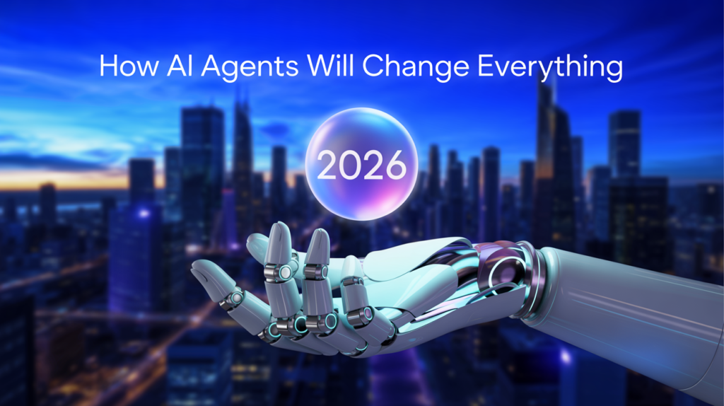  How AI Agents Will Change Everything in 2026