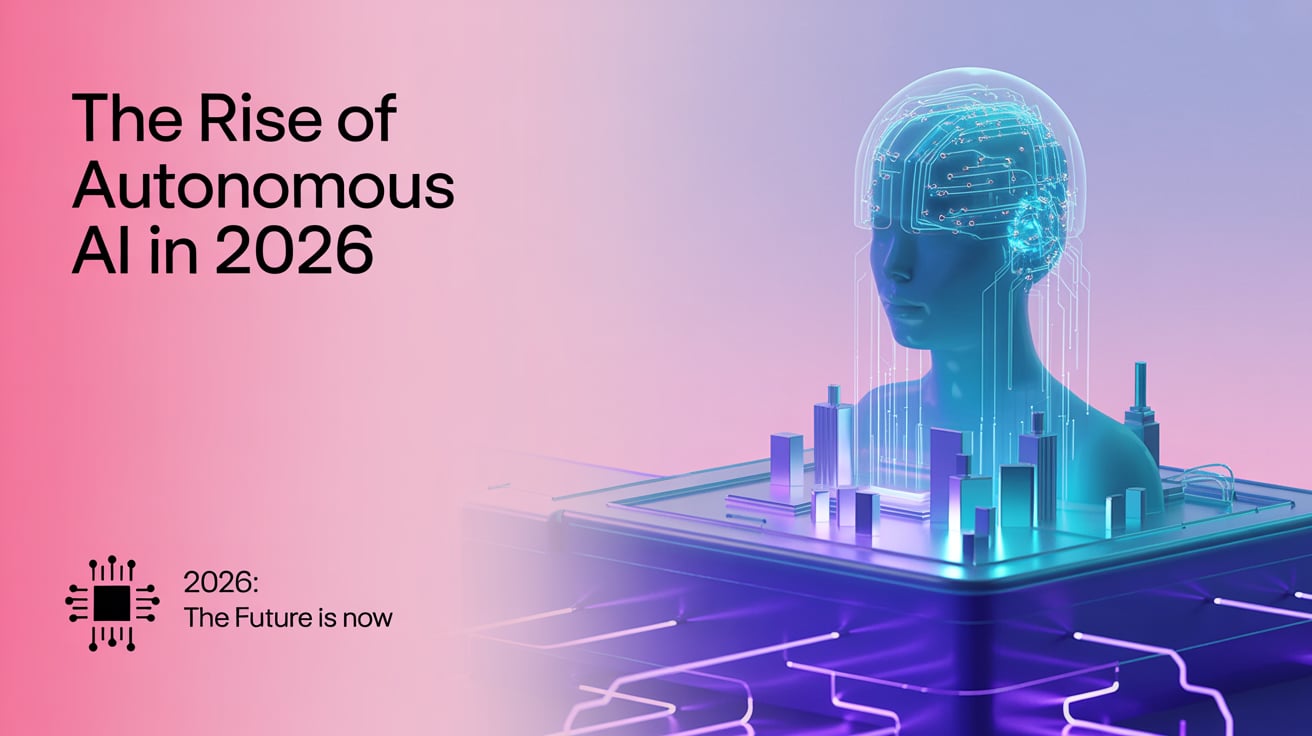 The Rise of Autonomous AI in 2026