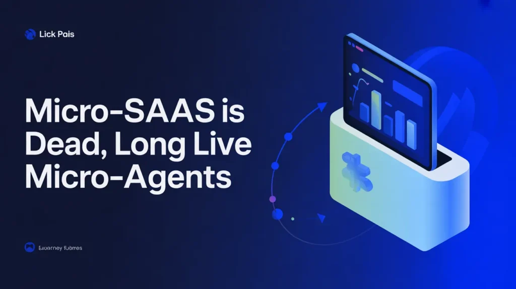 Micro-SaaS is Dead, Long Live Micro-Agents