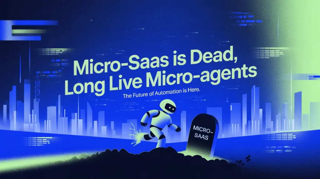 Micro-SaaS is Dead, Long Live Micro-Agents: The New Unit Economics of Software