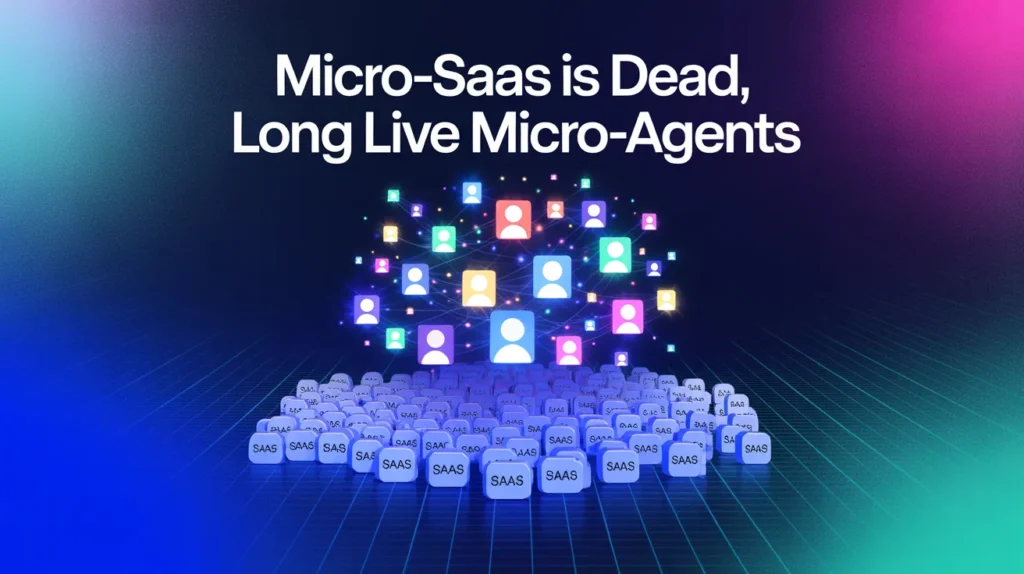 Micro-SaaS is Dead, Long Live Micro-Agents: The New Unit Economics of Software