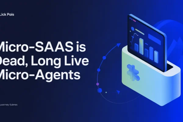 Micro-SaaS is Dead, Long Live Micro-Agents