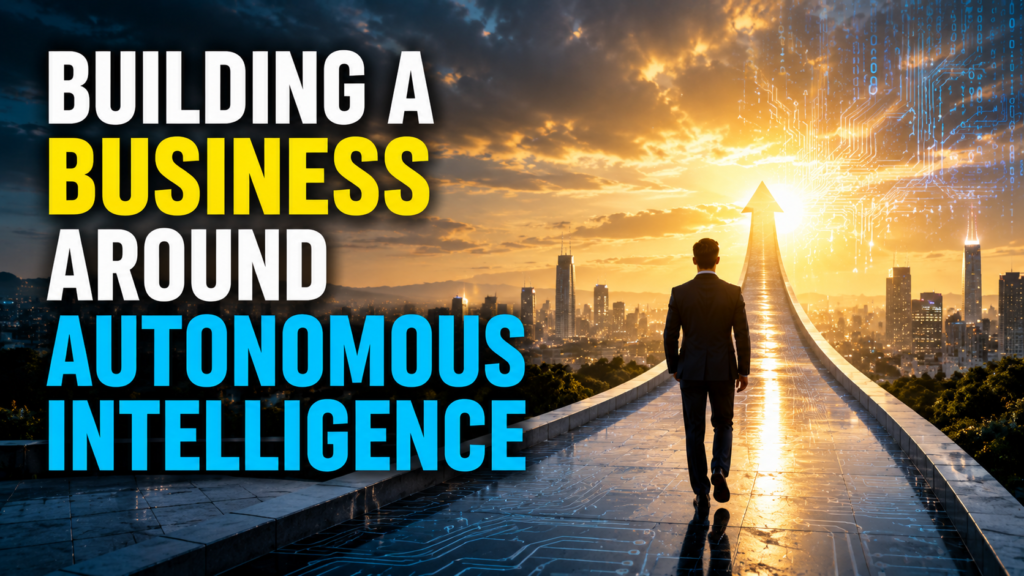 Building a Business Around Autonomous Intelligence