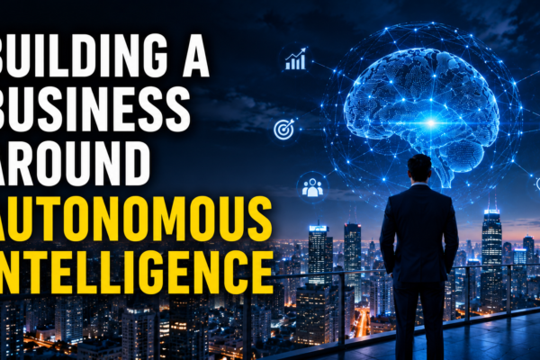 Building a Business Around Autonomous Intelligence
