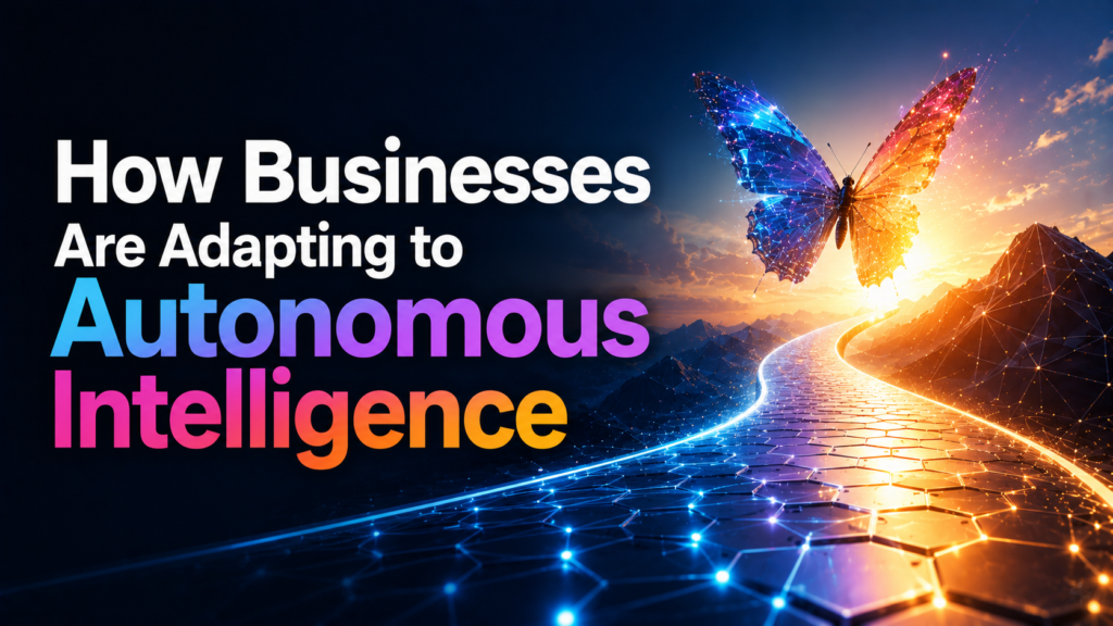 How Businesses Are Adapting to Autonomous Intelligence