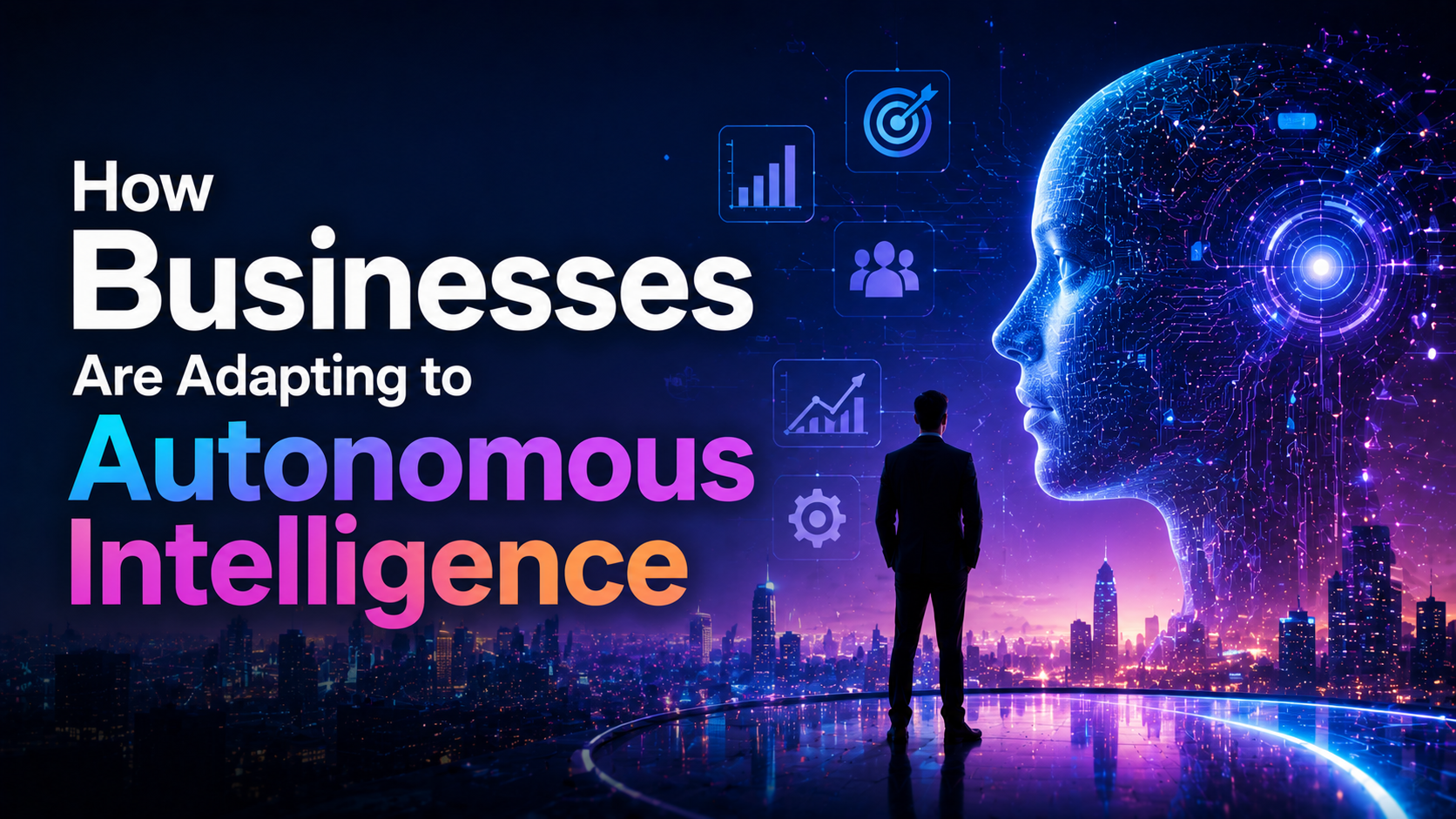 How Businesses Are Adapting to Autonomous Intelligence
