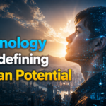 How Technology Is Redefining Human Potential