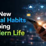 The New Digital Habits Shaping Modern Life