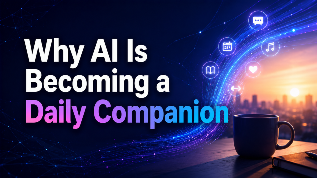 Why AI Is Becoming a Daily Companion