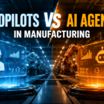 AI Copilots vs AI Agents in Manufacturing