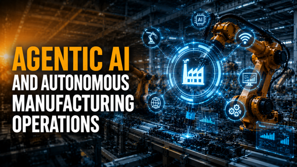 Agentic AI and Autonomous Manufacturing Operations