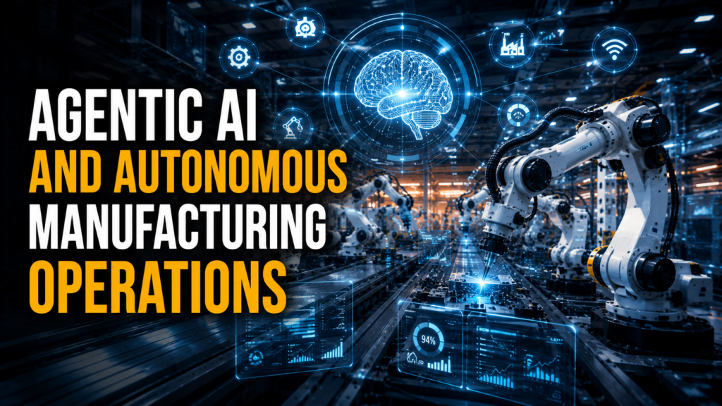 Agentic AI and Autonomous Manufacturing Operations