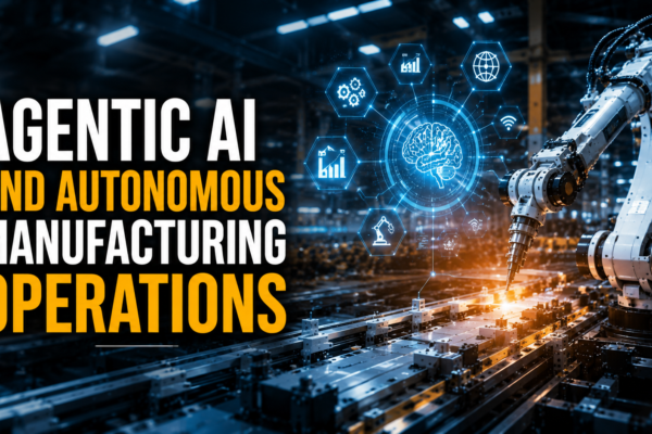 Agentic AI and Autonomous Manufacturing Operations