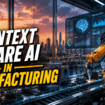 Context Aware AI in Manufacturing