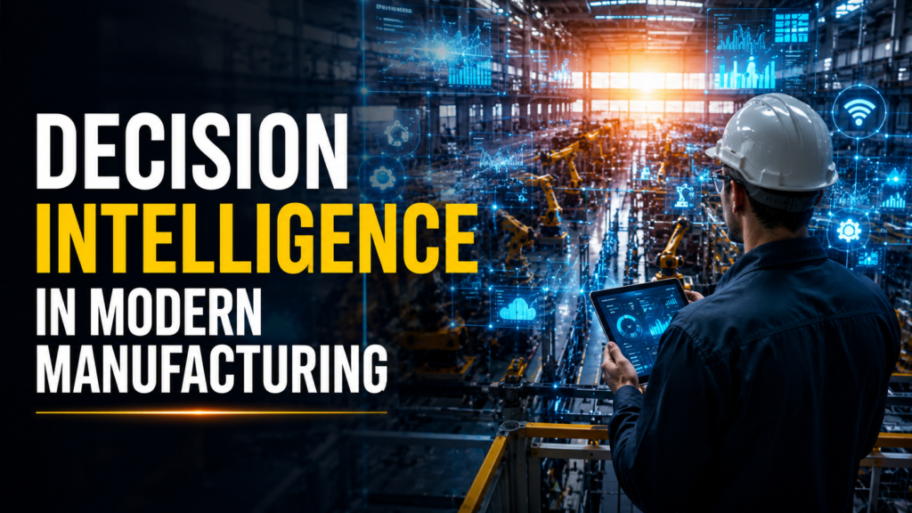 Decision Intelligence in Modern Manufacturing