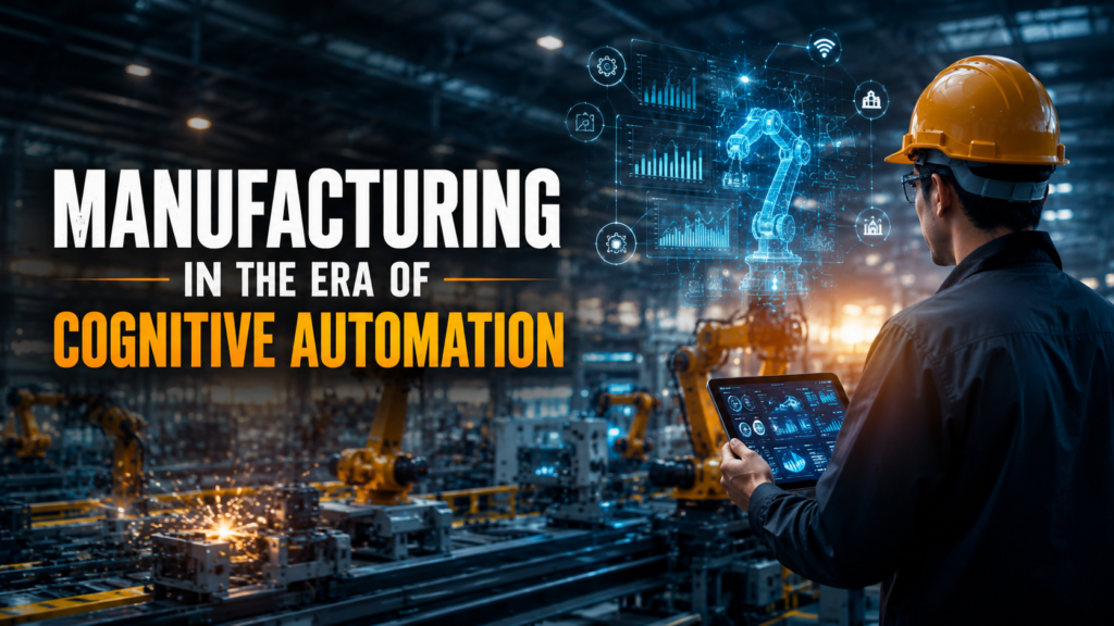 Manufacturing in the Era of Cognitive Automation