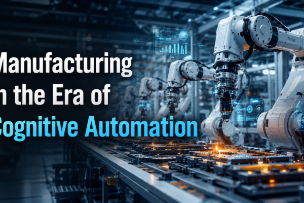 Manufacturing in the Era of Cognitive Automation