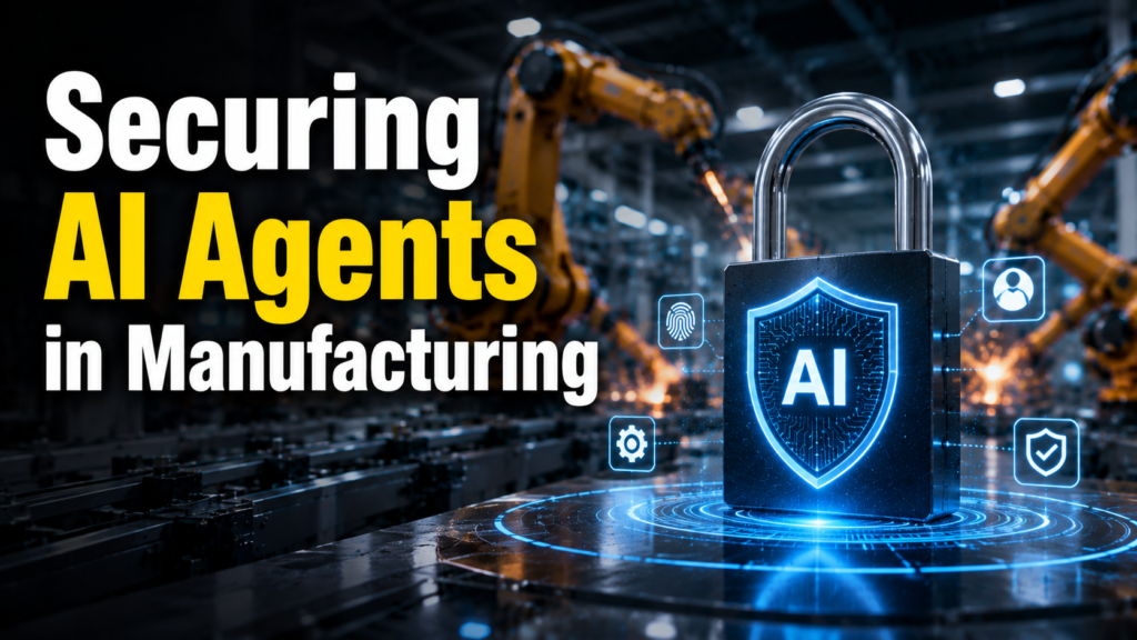 Securing AI Agents in Manufacturing