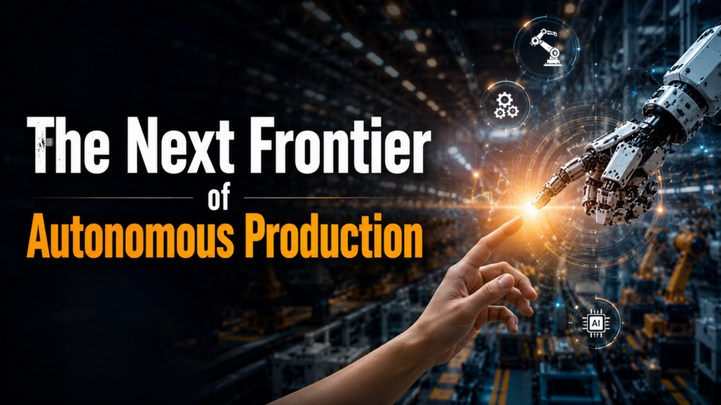 The Next Frontier of Autonomous Production