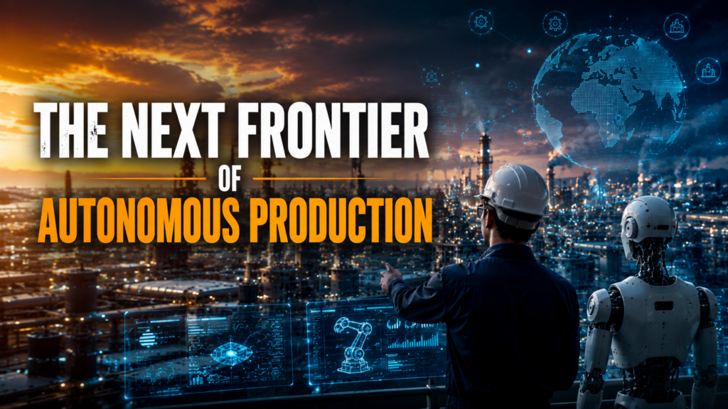 The Next Frontier of Autonomous Production