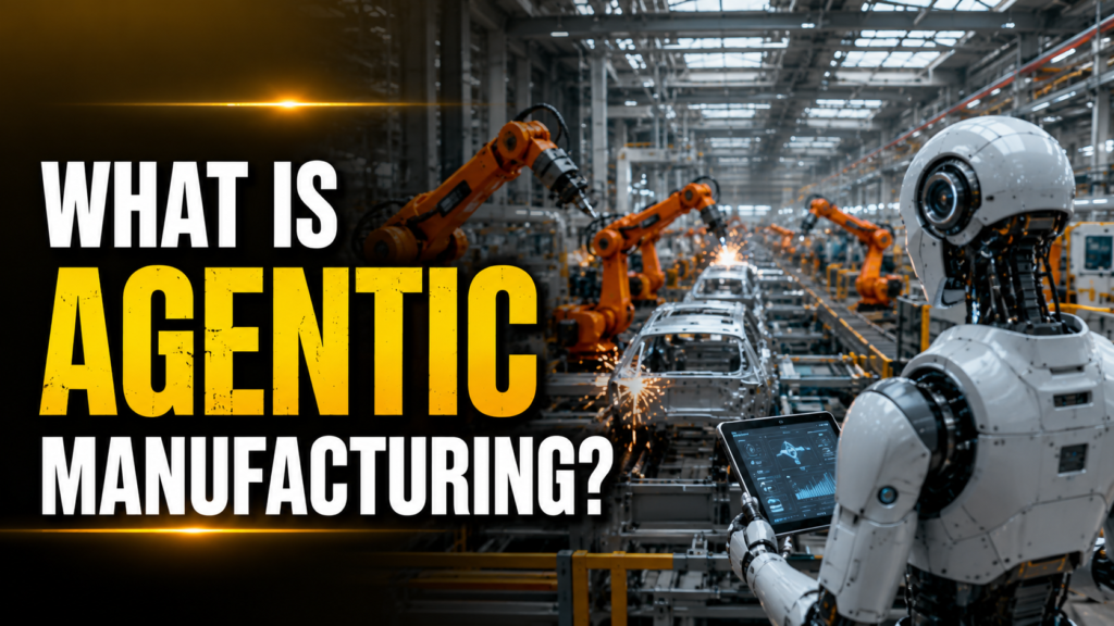 What Is Agentic Manufacturing?