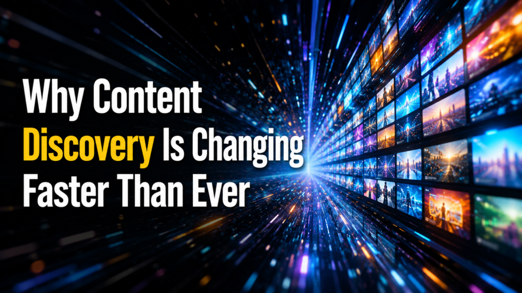 Why Content Discovery Is Changing Faster Than Ever