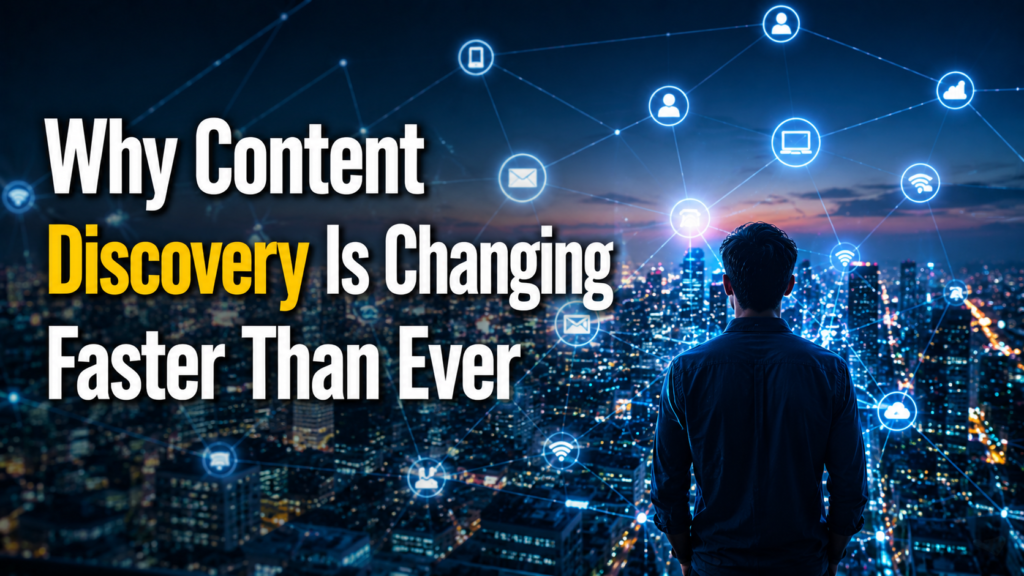Why Content Discovery Is Changing Faster Than Ever