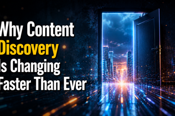 Why Content Discovery Is Changing Faster Than Ever